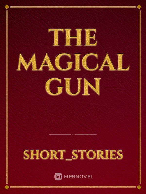 The magical gun