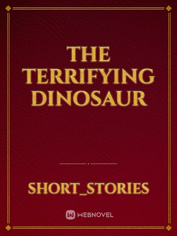 The terrifying dinosaur