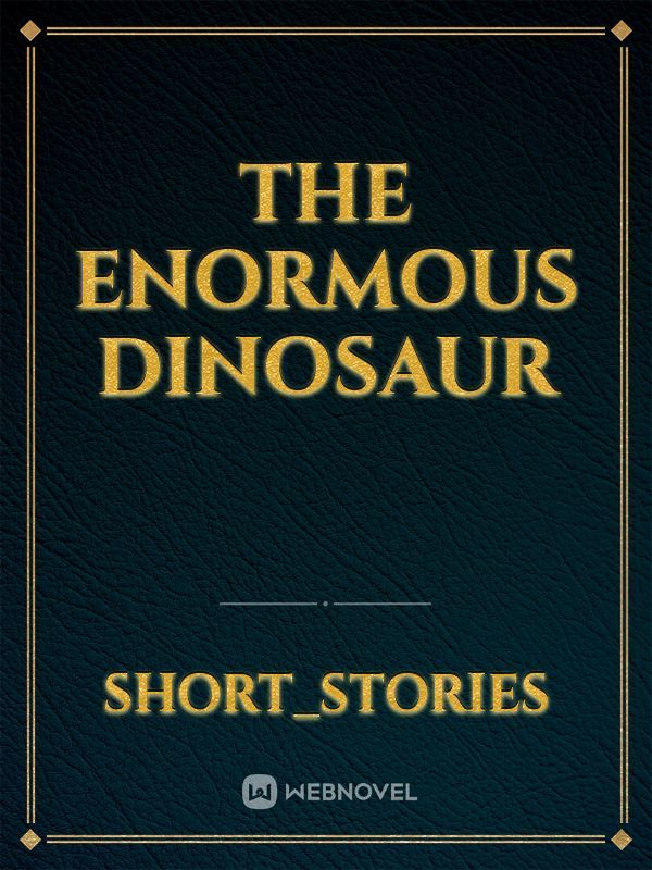 The enormous dinosaur