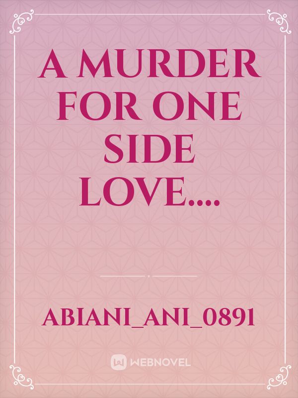A murder for one side love....