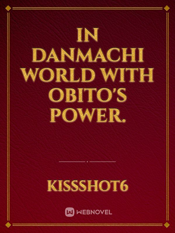 In Danmachi world with Obito's power.