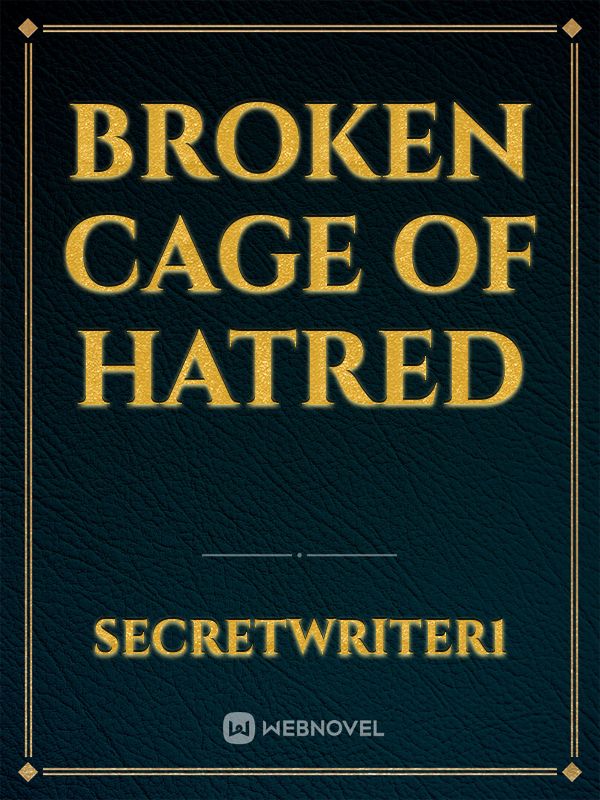 Broken Cage Of Hatred