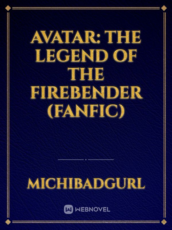 Avatar: The legend of the firebender (Fanfic)