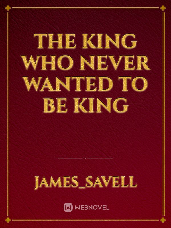 The king who never wanted to be king