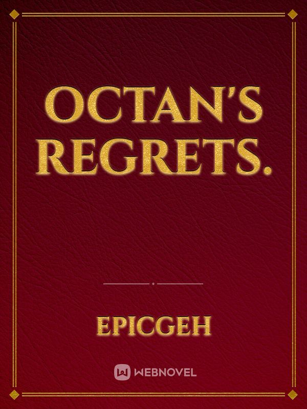 Octan's regrets.