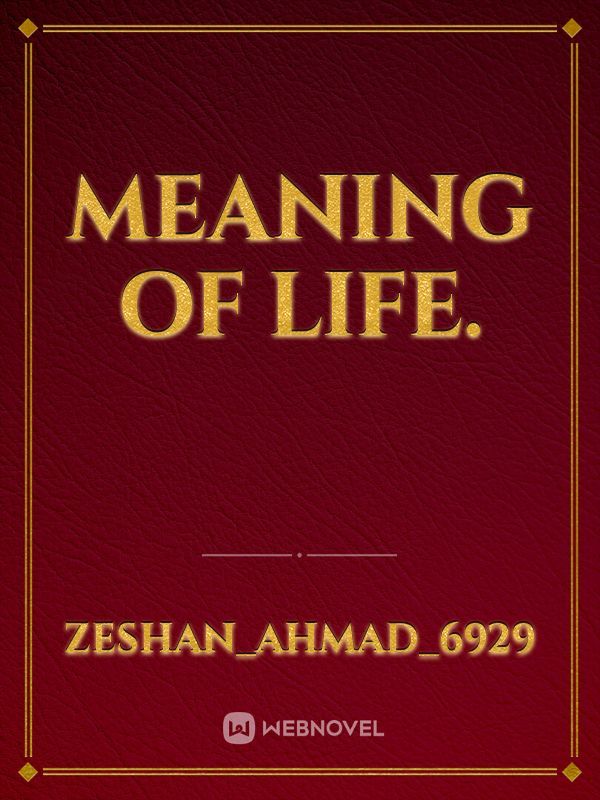 Meaning of life.