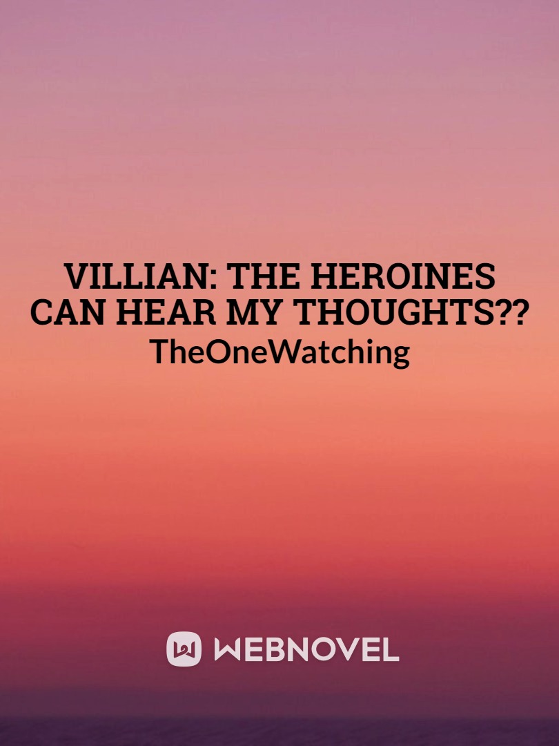 Villian: The Heroines Can Hear My Thoughts??