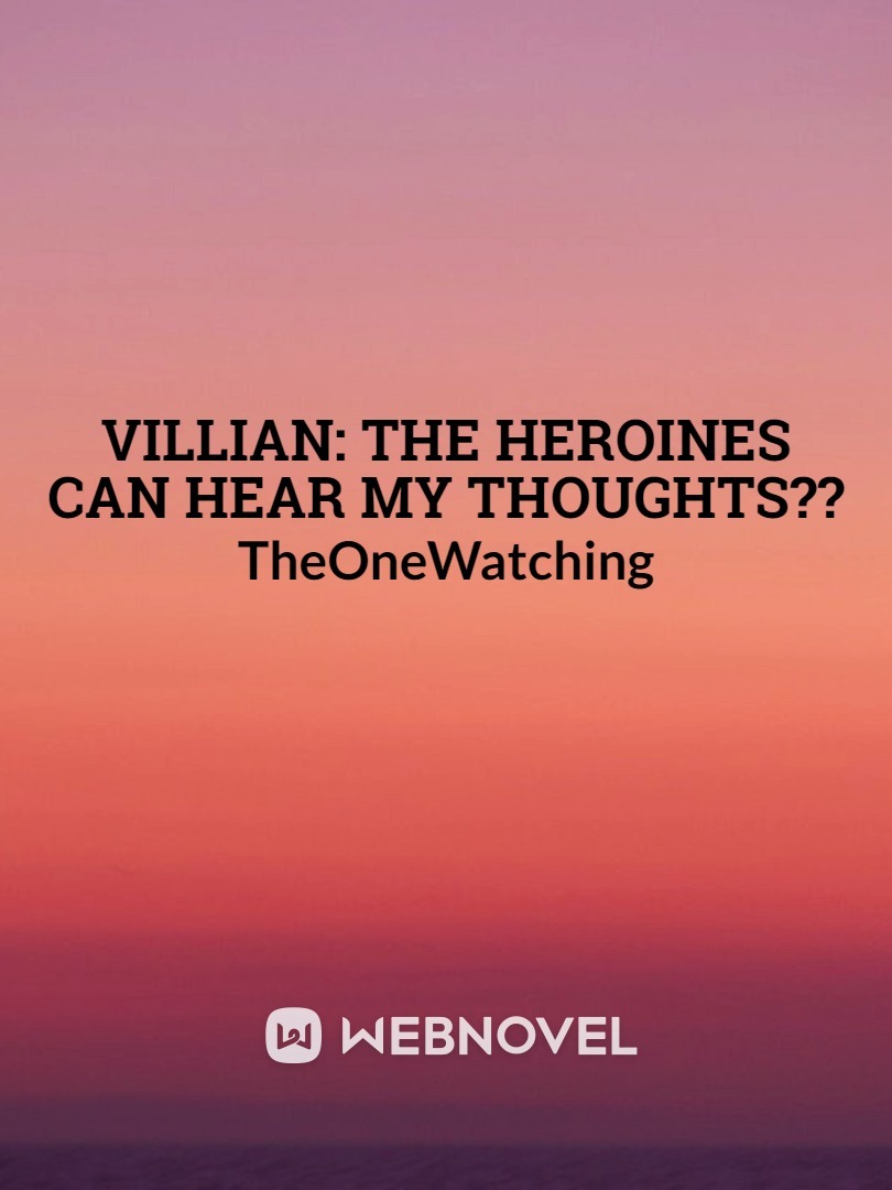 Villian: The Heroines Can Hear My Thoughts??