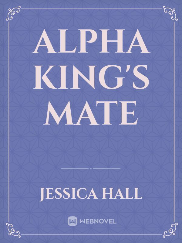 Read Alpha King'S Mate - Jessica Hall - WebNovel