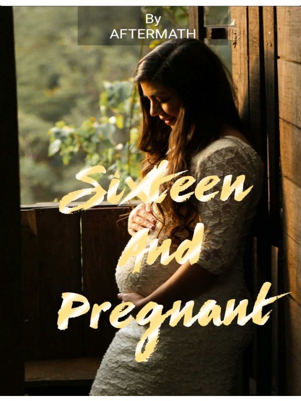 Sixteen And Pregnant