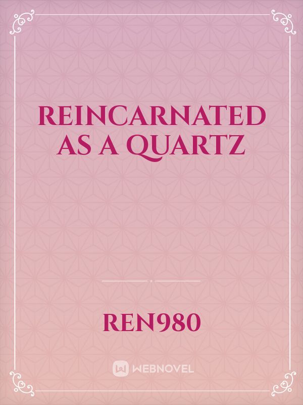 reincarnated as a Quartz