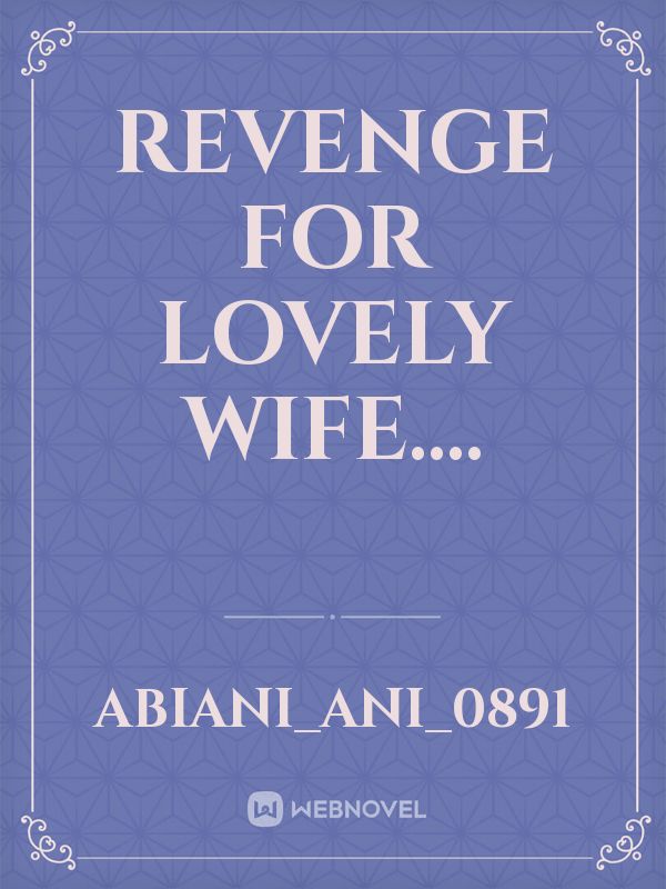Revenge for lovely wife....