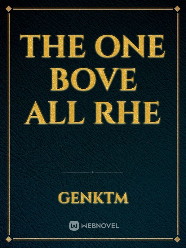 The One Bove All Rhe