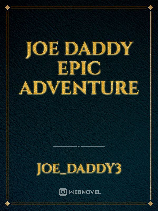 Joe daddy epic adventure