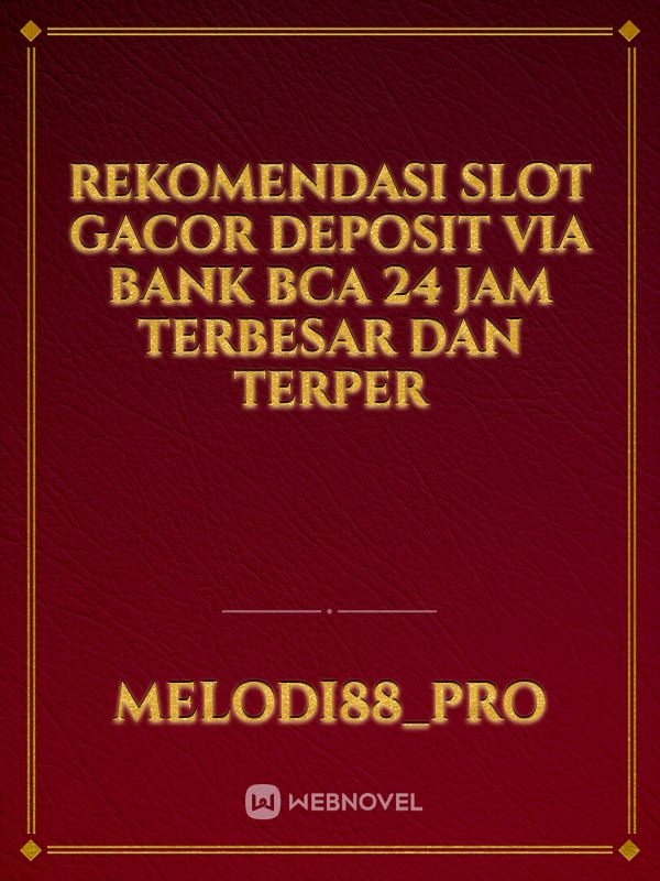 REKOMENDASI SLOT GACOR DEPOSIT VIA BANK BCA 24 JAM TERBESAR DAN TERPER Book