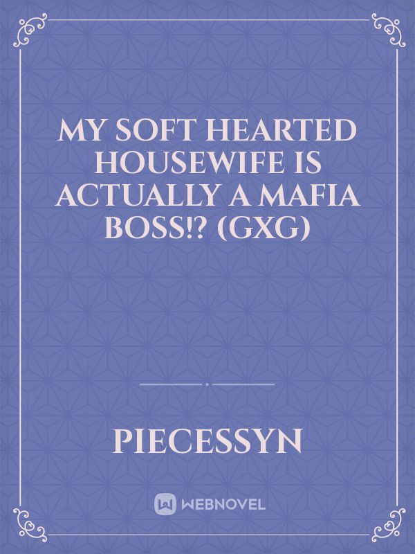 My Soft Hearted Housewife is Actually a Mafia Boss!? (GXG)