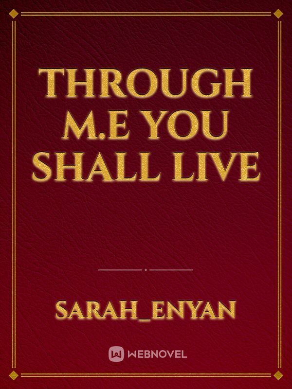 Through M.E you shall LIVE