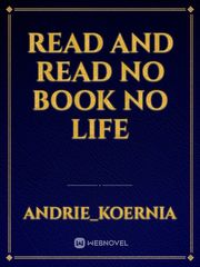 read and read
no book no life Book