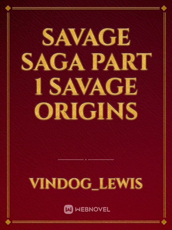 Savage Saga Part 1 Savage Origins