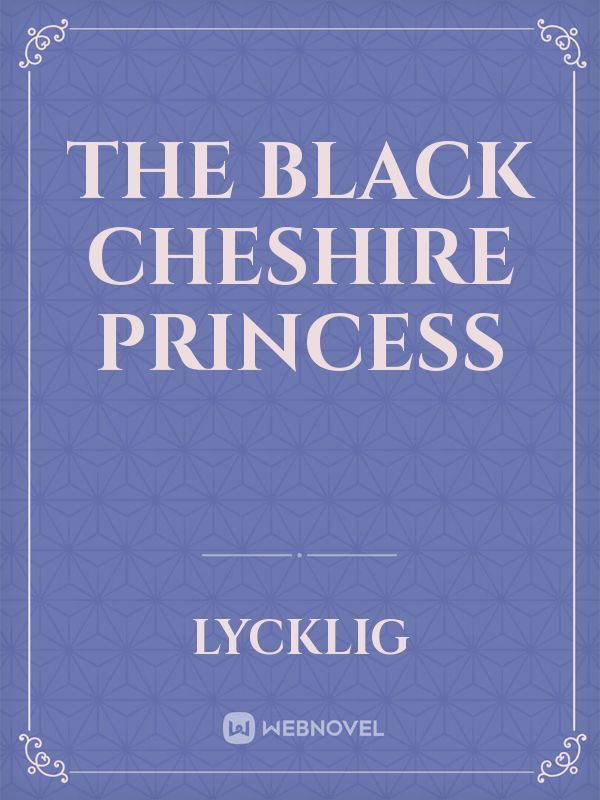 THE BLACK CHESHIRE PRINCESS