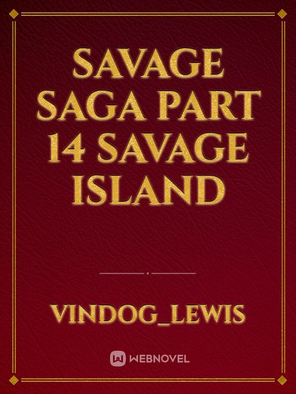 Savage Saga Part 14 Savage Island