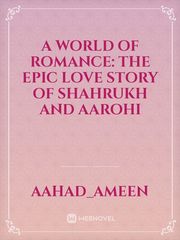 A World of Romance: The Epic Love Story of Shahrukh and Aarohi Book