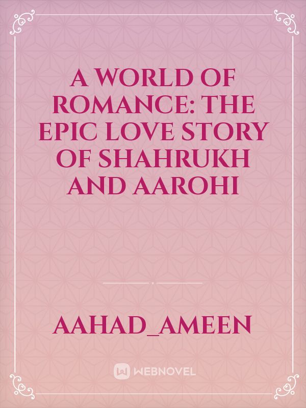 A World of Romance: The Epic Love Story of Shahrukh and Aarohi
