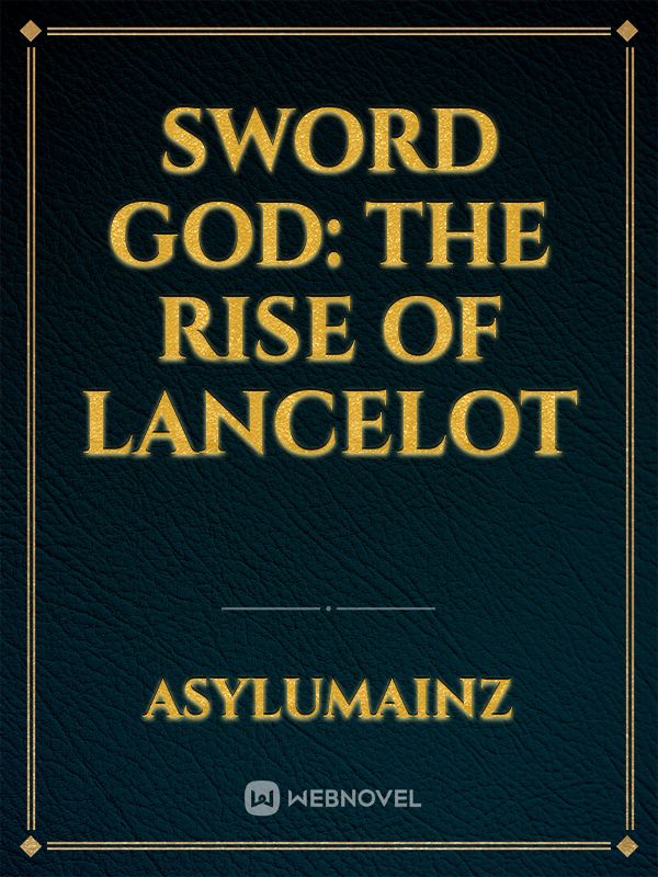 Sword God: The Rise of Lancelot Book