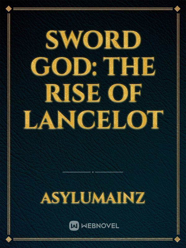 Sword God: The Rise of Lancelot
