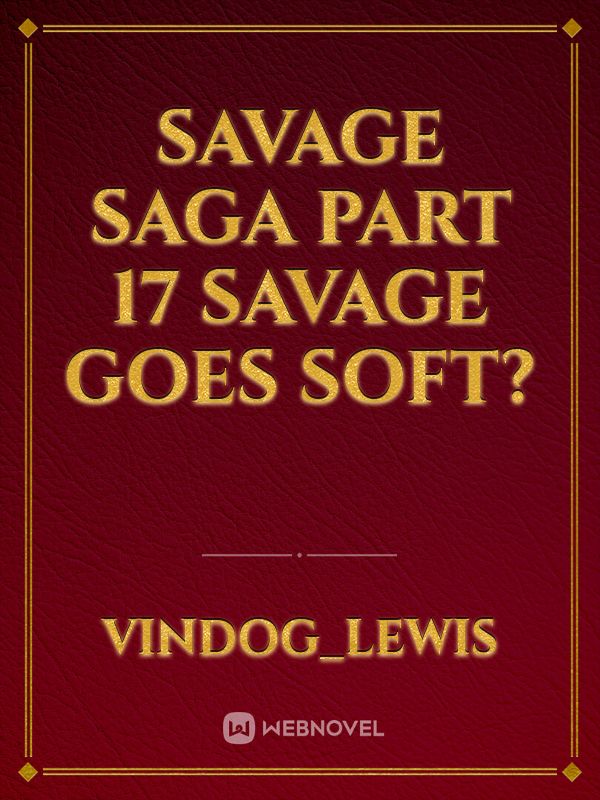 Savage Saga part 17 Savage goes soft? Book
