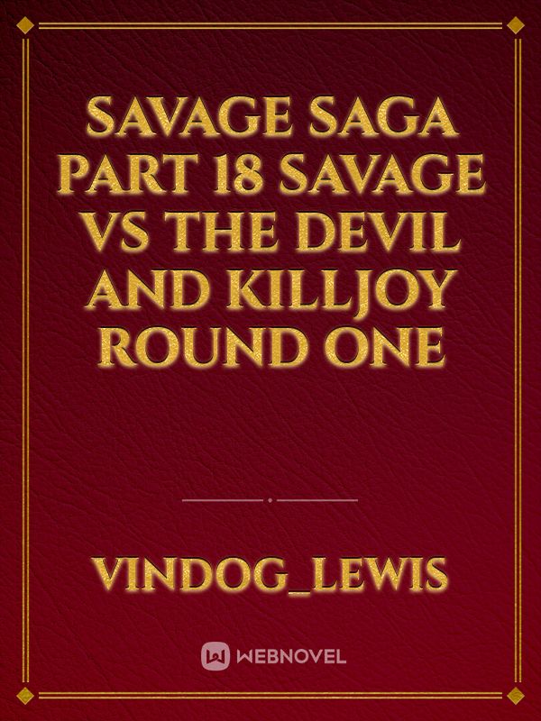 Savage Saga part 18 Savage Vs The Devil and KillJoy round one