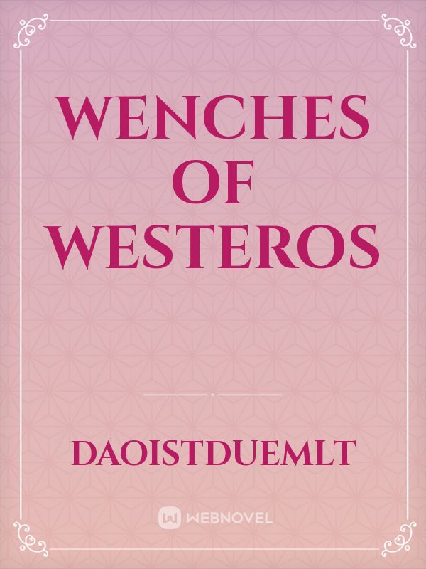 Wenches of Westeros Fanfic Read Free - WebNovel