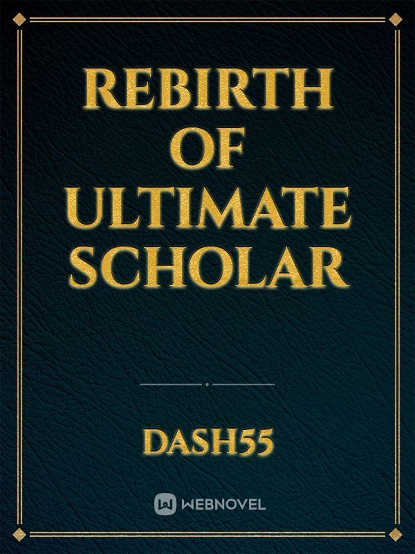 Rebirth of Ultimate Scholar