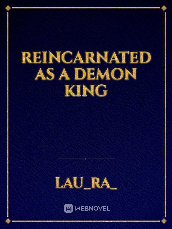 Reincarnated as A Demon King