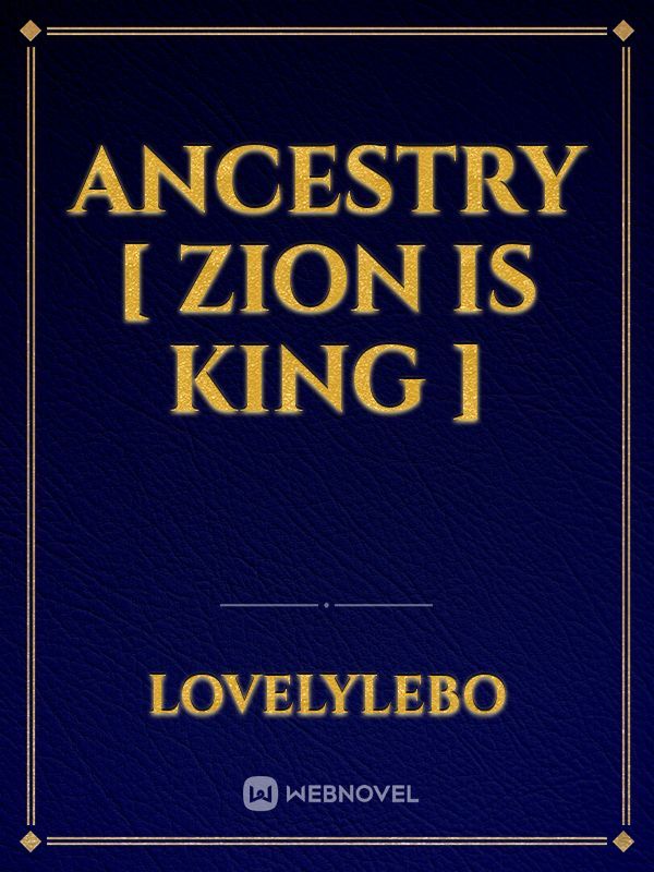Ancestry [ Zion is King ]