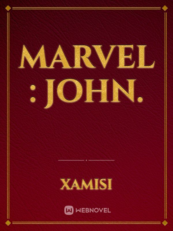 Marvel : John.