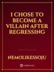 I Chose to Become a Villain After Regressing Book