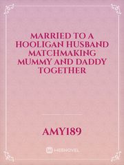 MARRIED TO A HOOLIGAN HUSBAND matchmaking mummy and daddy together Book