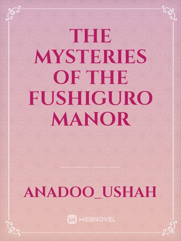 The mysteries of the Fushiguro manor