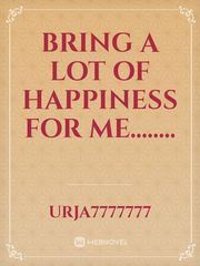 Bring a lot of
HAPPINESS
for me........ Book