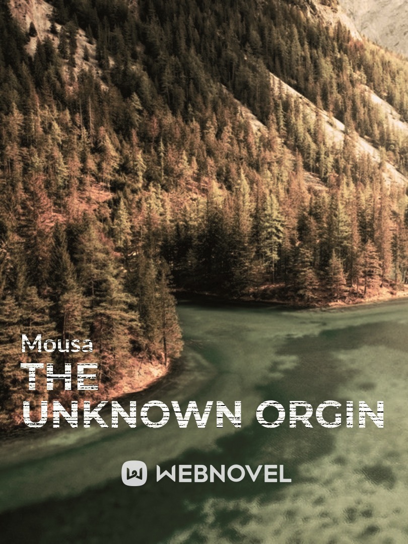 The Unknown Orgin