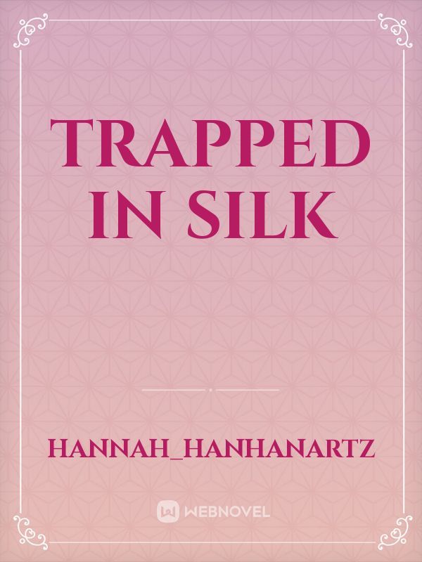 Trapped In silk