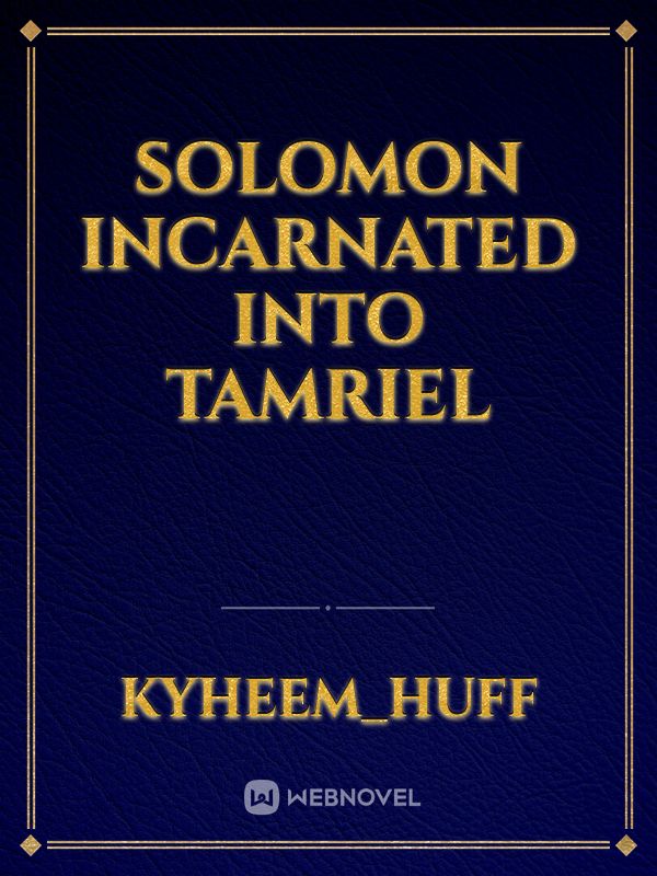 Solomon incarnated into tamriel Book