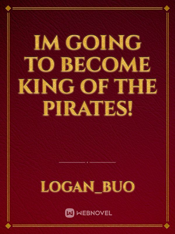 im going to become king of the pirates!