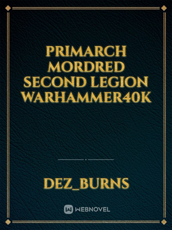 Primarch Mordred Second legion warhammer40k