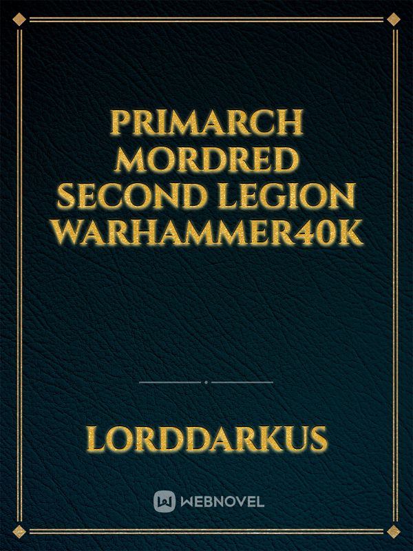 Primarch Mordred Second legion warhammer40k