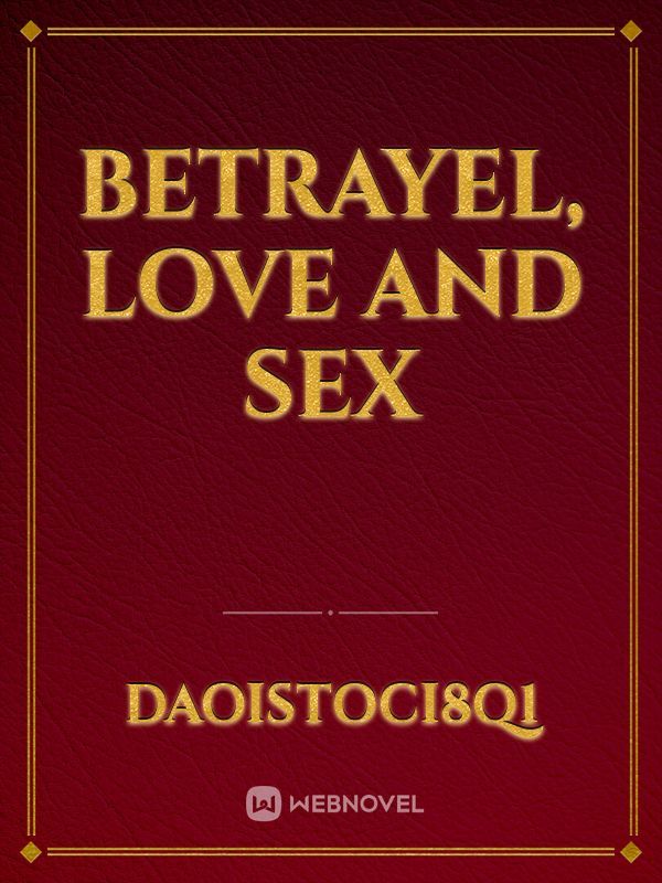 Betrayel, love and sex