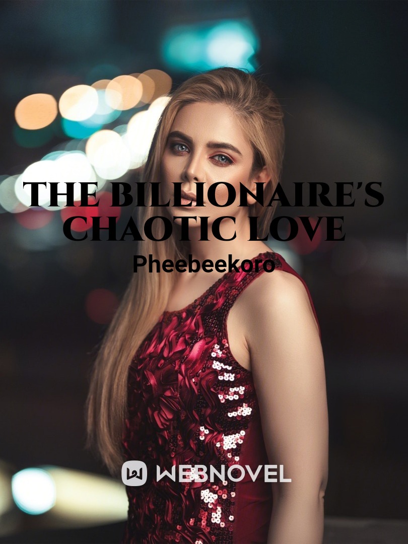 The Billionaire's Chaotic Love