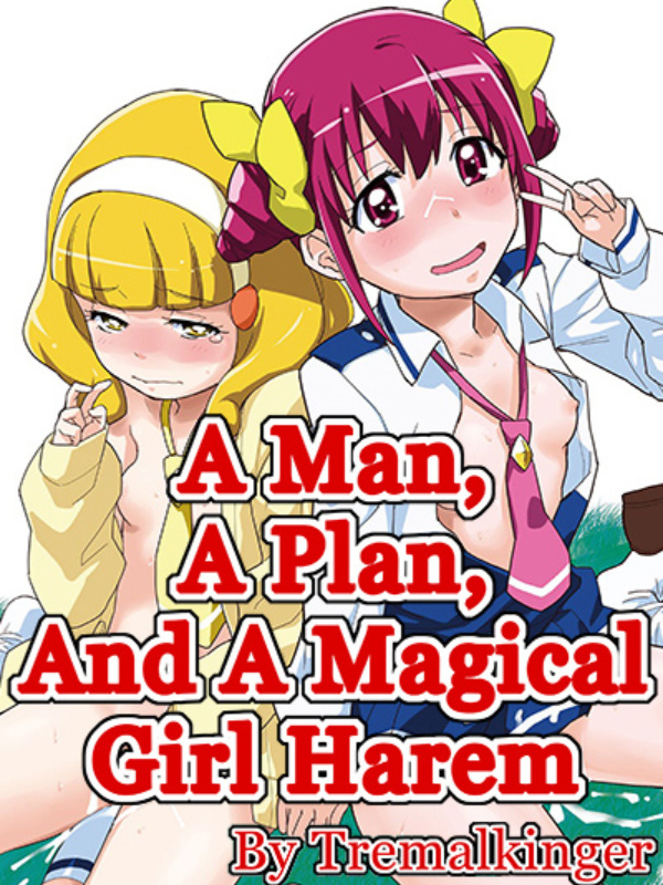 A Man, A Plan, And A Magical Girl Harem