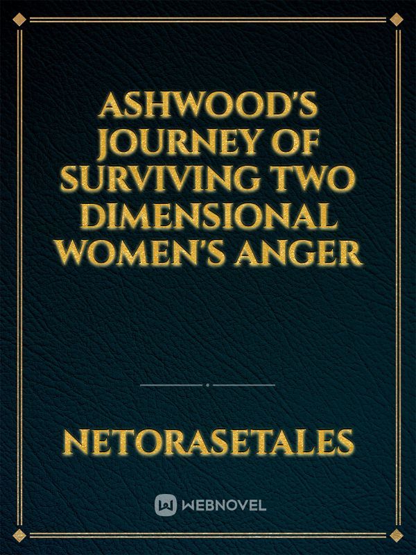 Ashwood's Journey of Surviving Two Dimensional Women's Anger